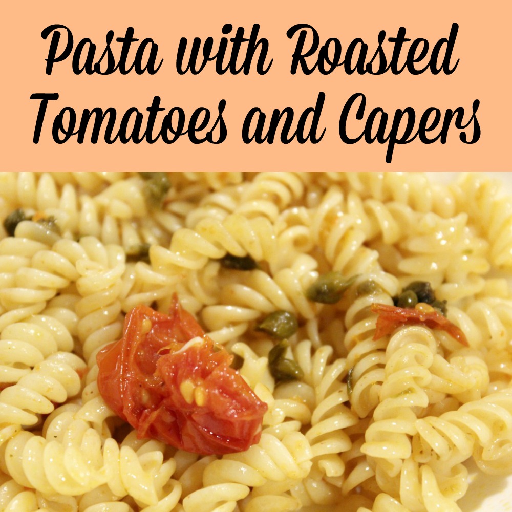 Pasta with Roasted Tomatoes and Capers