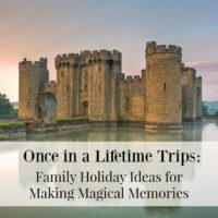 Once in a Lifetime Trips: Family Holiday Ideas for Making Magical Memories