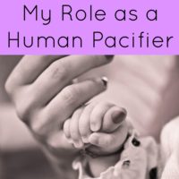My Role as a Human Pacifier
