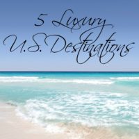 5 Luxury U.S. Destinations