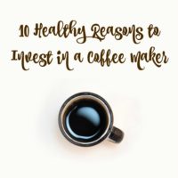 10 Healthy Reasons to Invest in a Coffee Maker 