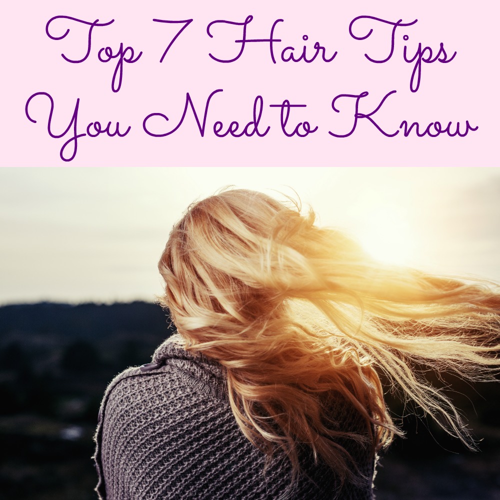 Top 7 Hair Tips You Need to Know