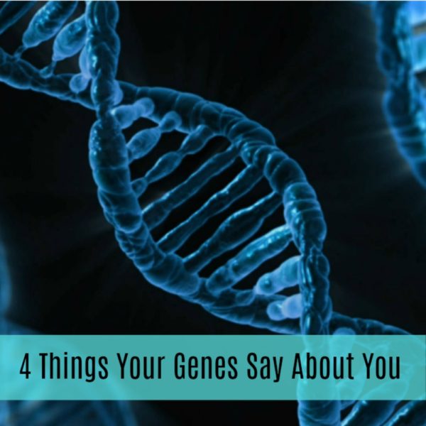 4 Things Your Genes Say About You - A Nation of Moms