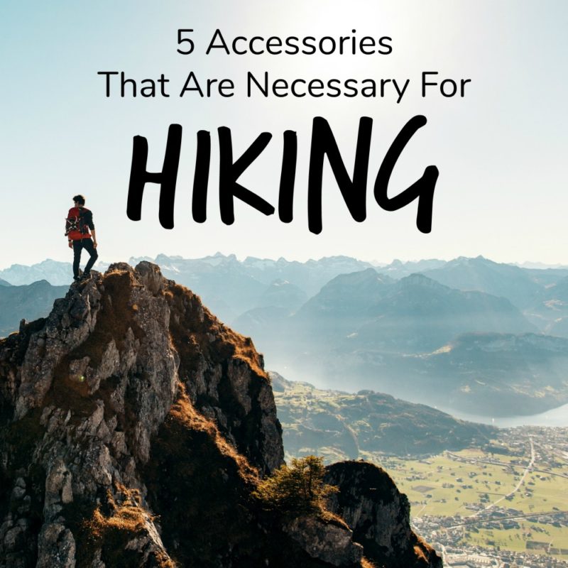 5 Accessories That Are Necessary For Hiking - A Nation of Moms