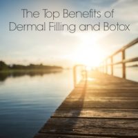 The Top Benefits of Dermal Filling and Botox