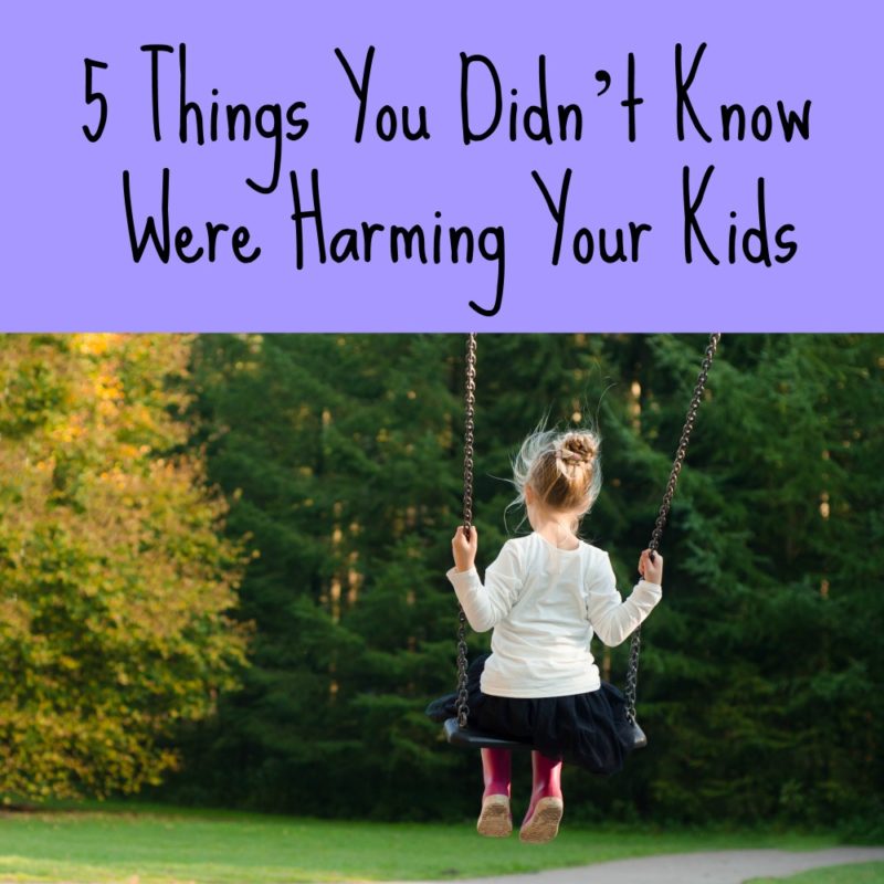 5 Things You Didn’t Know Were Harming Your Kids – A Nation of Moms