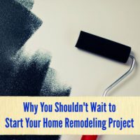 Why You Shouldn't Wait to Start Your Home Remodeling Project