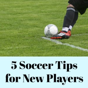 5 Soccer Tips for New Players - A Nation of Moms