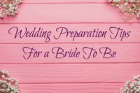 Wedding Preparation Tips For A Bride To Be