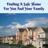 Finding A Safe Home For You And Your Family