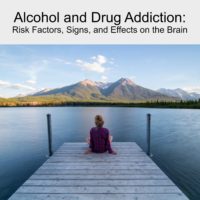 Alcohol and Drug Addiction: Risk Factors, Signs, and Effects on the Brain