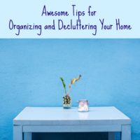 Awesome Tips on Organizing and Decluttering Your Home