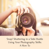 Snap! Shuttering in a Side Hustle using Your Photography Skills: A How To