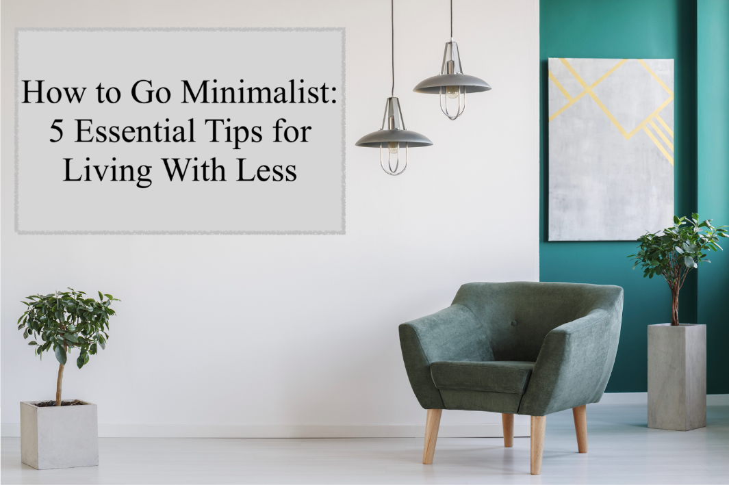 Minimalist Living: Essential Tips for Living With Less