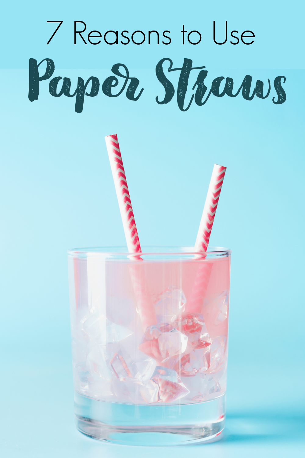 7 Reasons to Use Paper Straws A Nation of Moms
