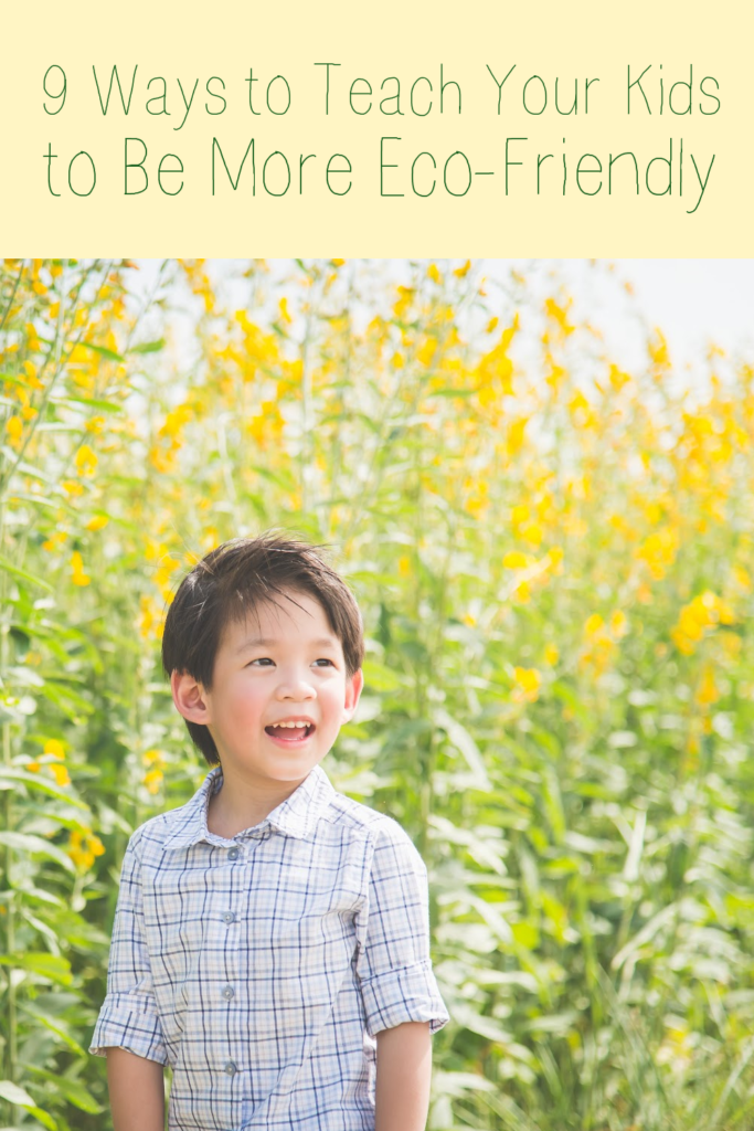9 Ways to Teach Your Kids How to Be More Environmentally Friendly - A ...